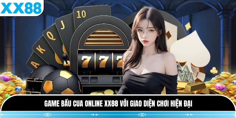 Game bầu cua online XX88 với giao diện chơi hiện đại