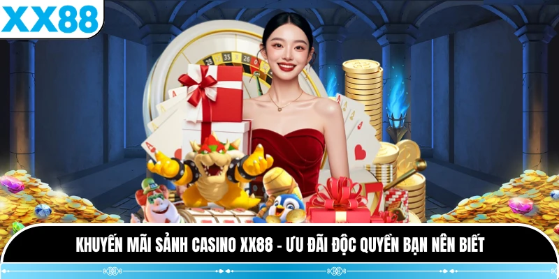 Khuyến Mãi Sảnh Casino XX88 - Ưu Đãi Độc Quyền Bạn Nên Biết