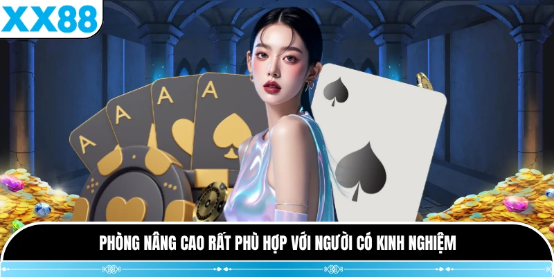 Phòng nâng cao rất phù hợp với người có kinh nghiệm