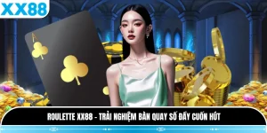 Roulette XX88 - Trải Nghiệm Bàn Quay Số Đầy Cuốn Hút